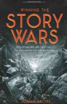 Winning The Story Wars Jonah Sachs